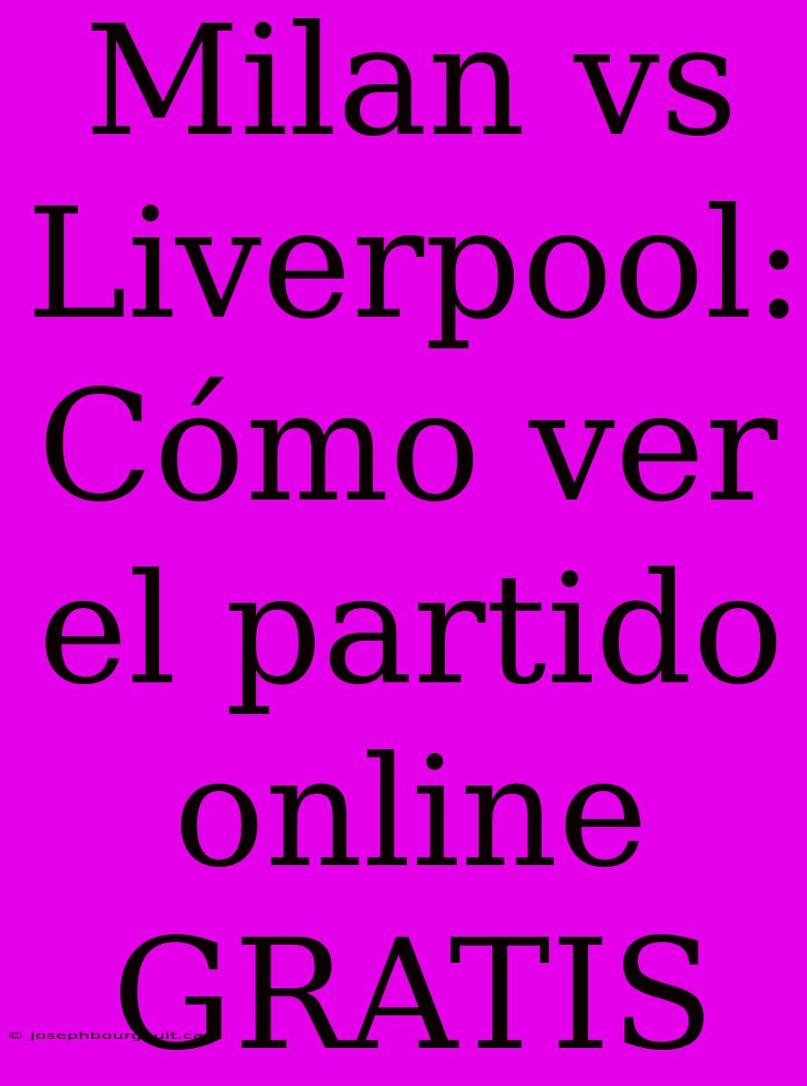 Milan Vs Liverpool: Cómo Ver El Partido Online GRATIS