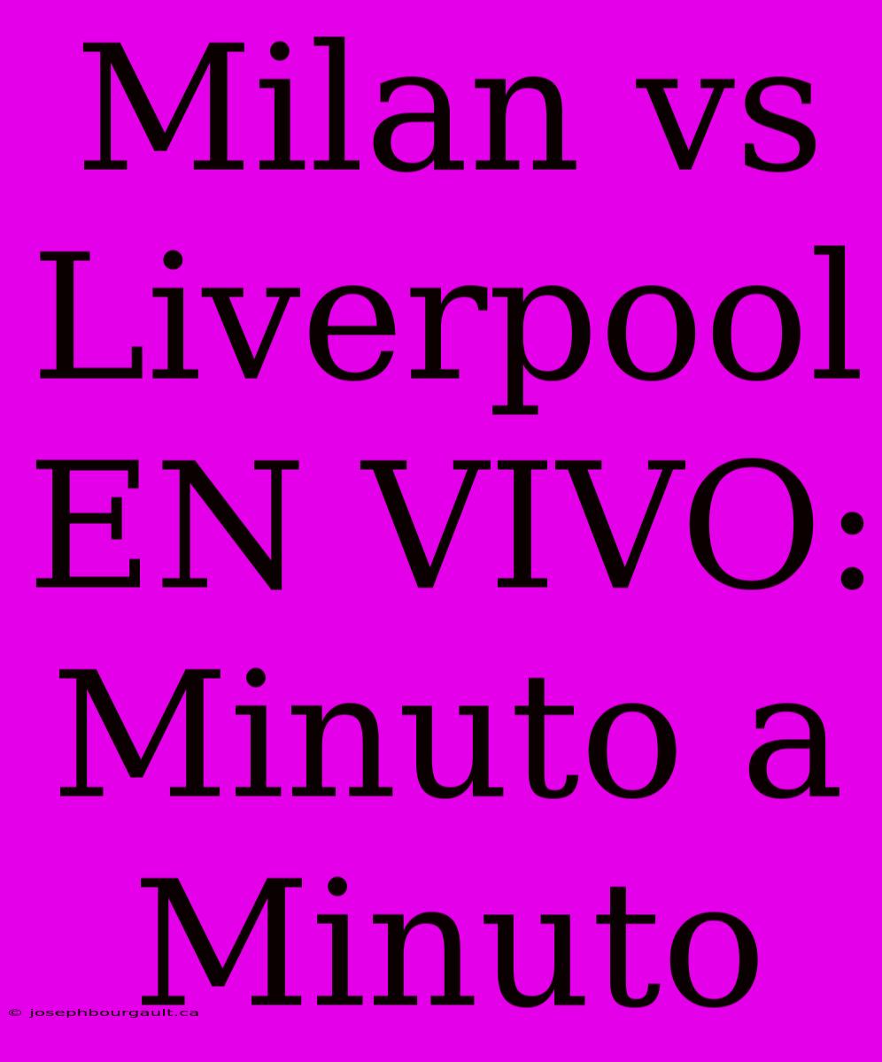 Milan Vs Liverpool EN VIVO: Minuto A Minuto