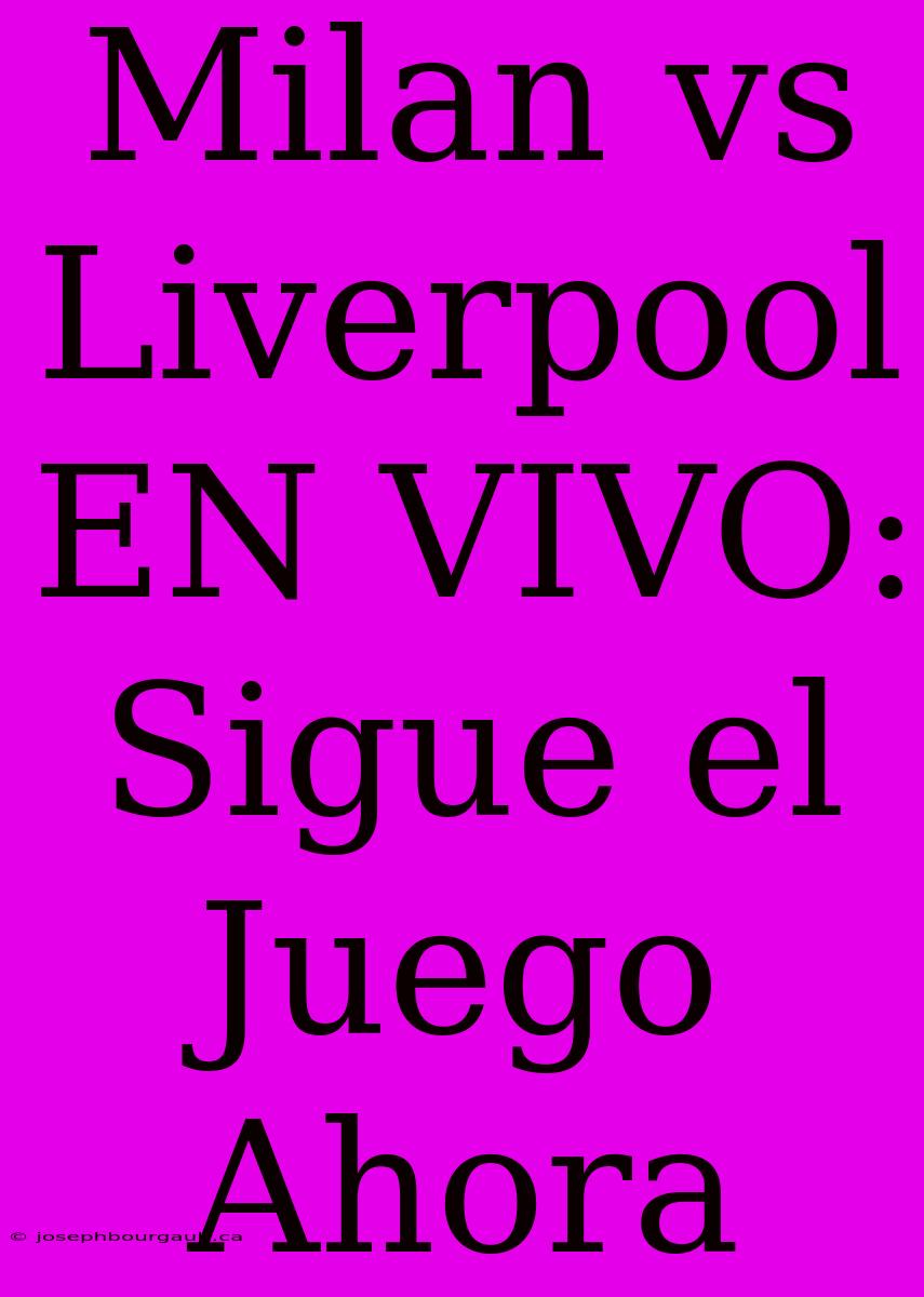 Milan Vs Liverpool EN VIVO: Sigue El Juego Ahora