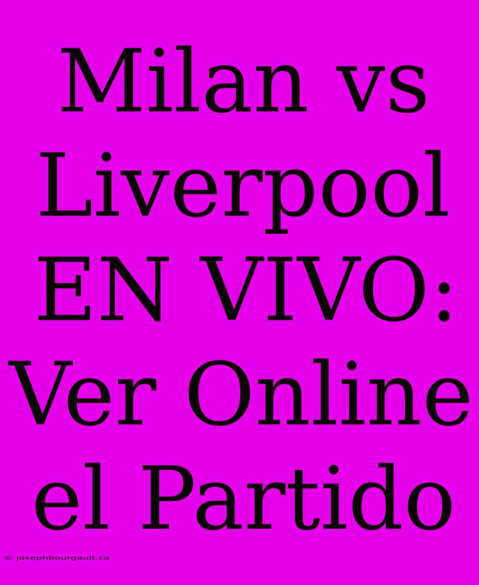 Milan Vs Liverpool EN VIVO: Ver Online El Partido