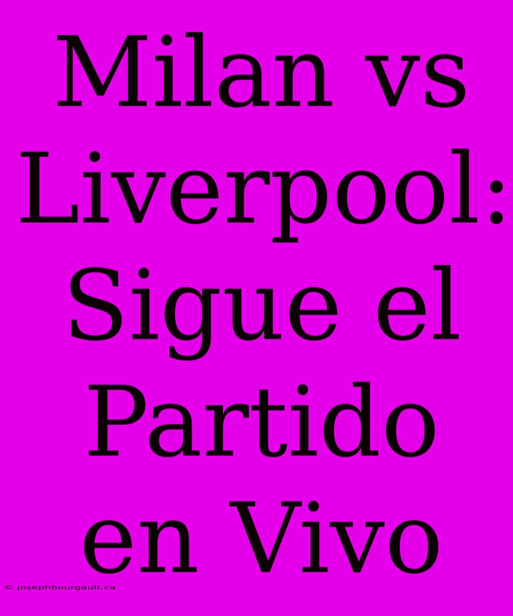 Milan Vs Liverpool: Sigue El Partido En Vivo