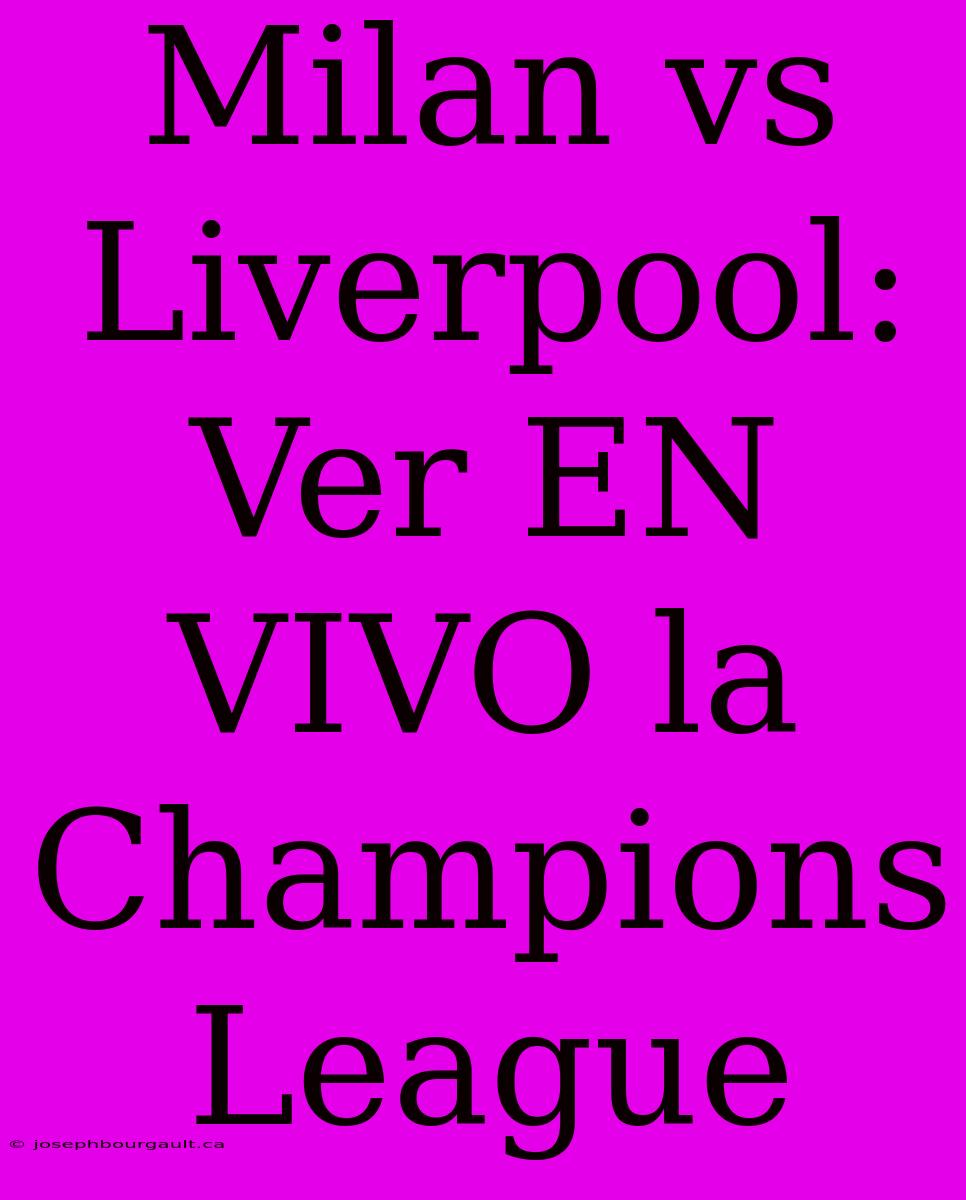 Milan Vs Liverpool: Ver EN VIVO La Champions League