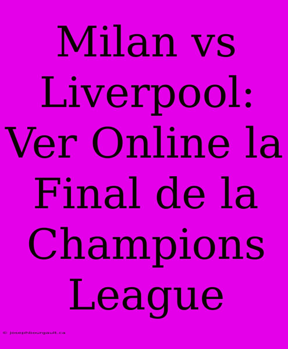 Milan Vs Liverpool: Ver Online La Final De La Champions League