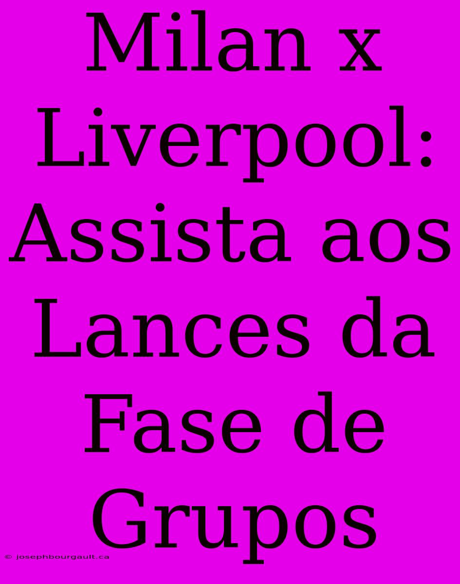 Milan X Liverpool: Assista Aos Lances Da Fase De Grupos