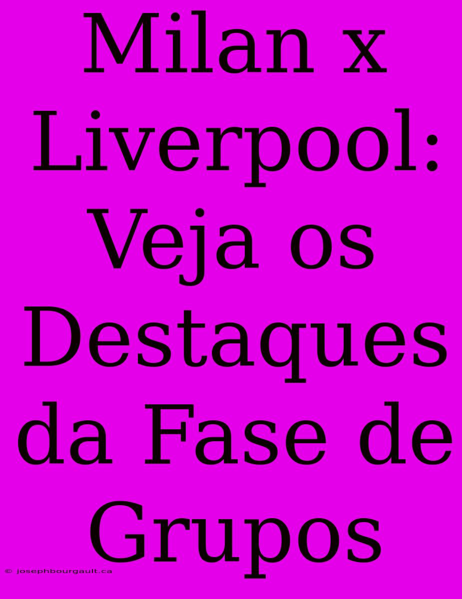 Milan X Liverpool: Veja Os Destaques Da Fase De Grupos