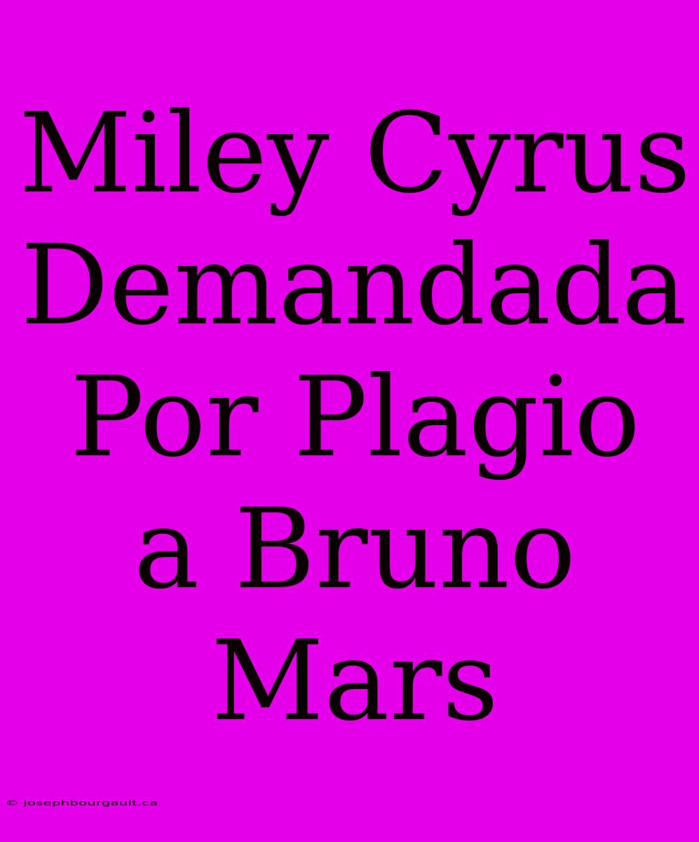 Miley Cyrus Demandada Por Plagio A Bruno Mars