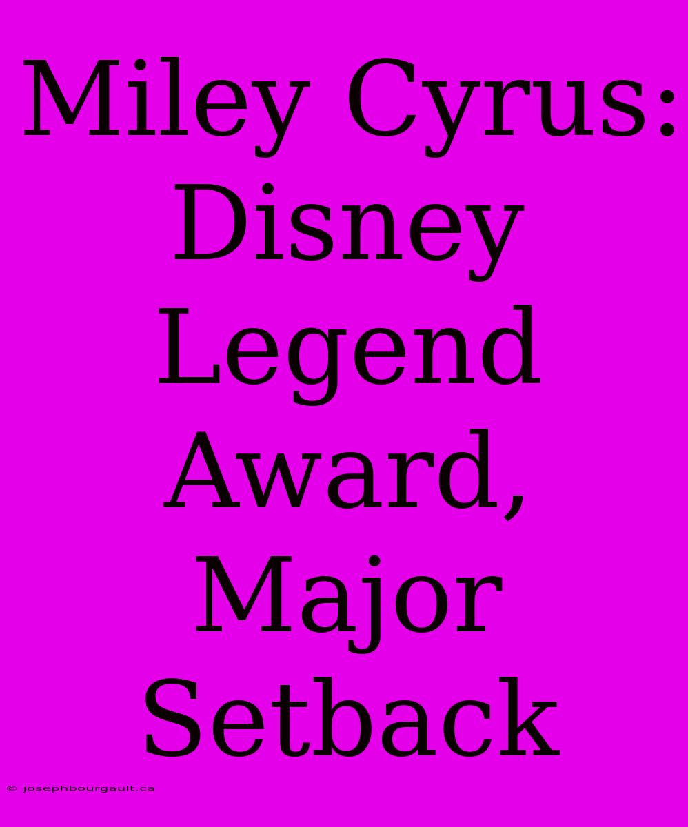 Miley Cyrus: Disney Legend Award, Major Setback