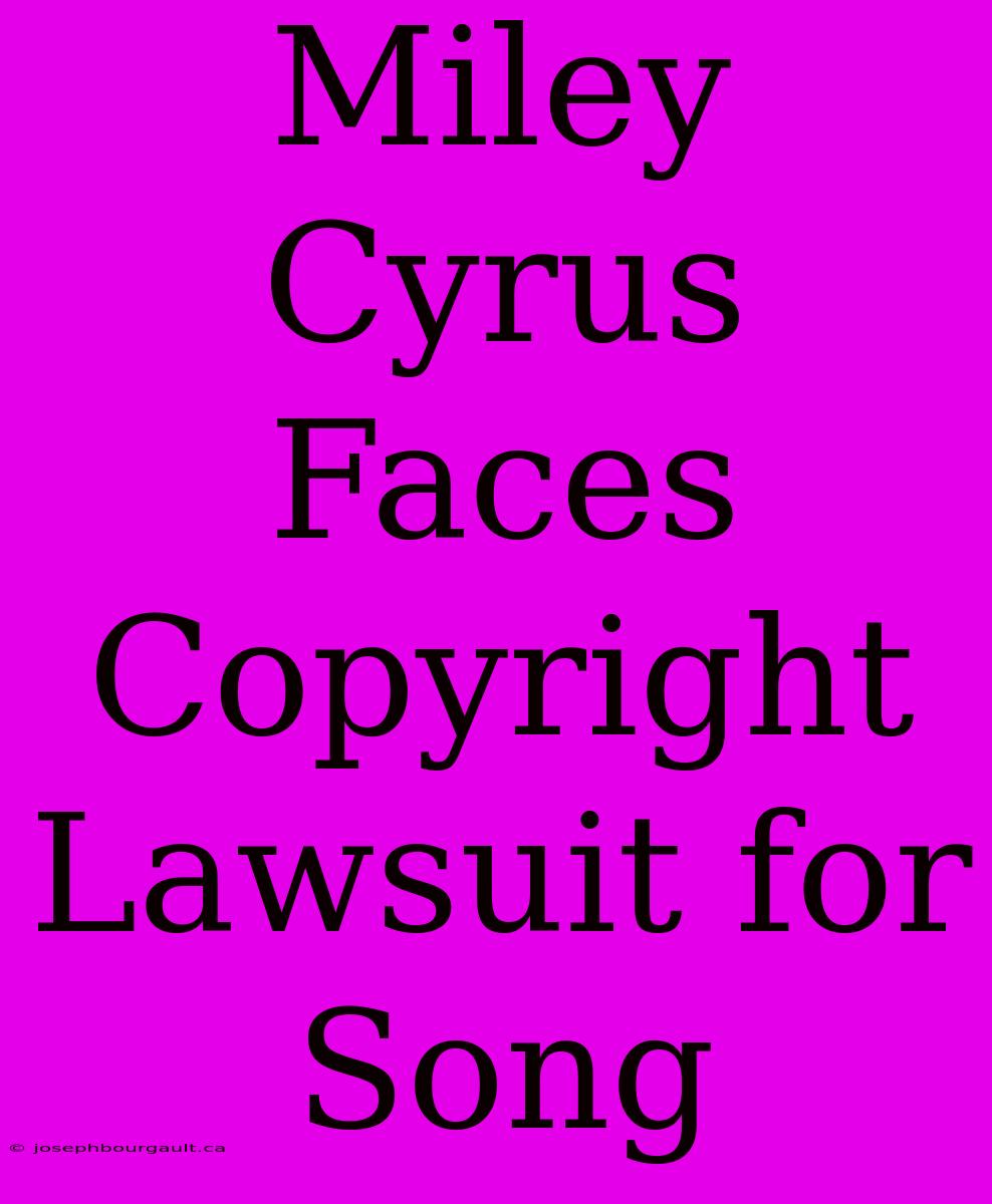 Miley Cyrus Faces Copyright Lawsuit For Song