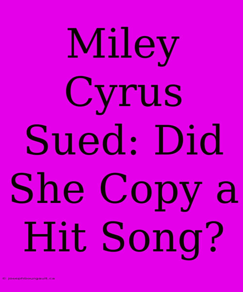 Miley Cyrus Sued: Did She Copy A Hit Song?