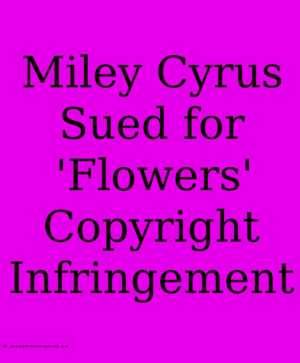 Miley Cyrus Sued For 'Flowers' Copyright Infringement