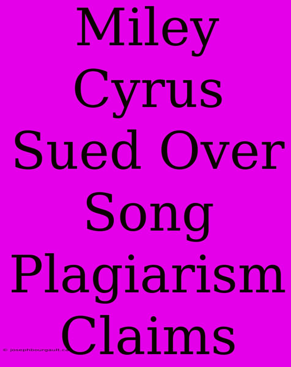 Miley Cyrus Sued Over Song Plagiarism Claims