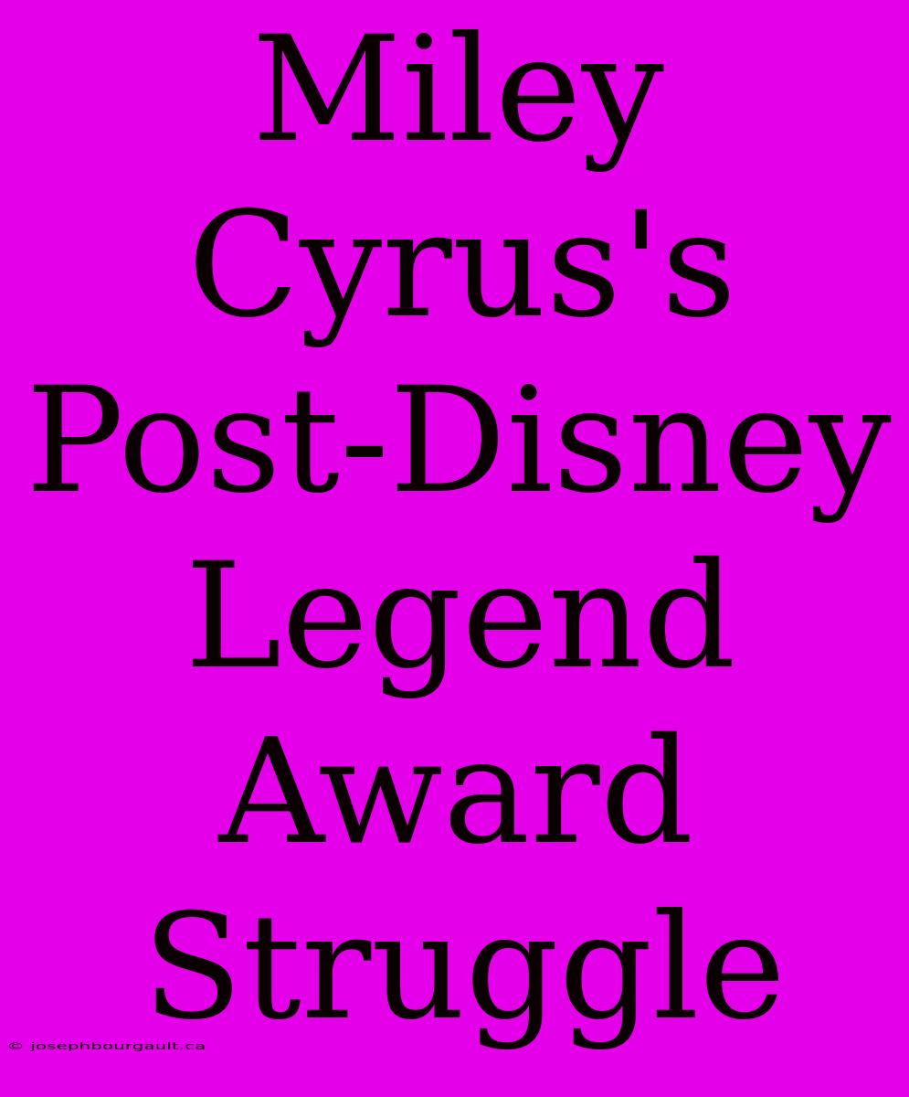 Miley Cyrus's Post-Disney Legend Award Struggle