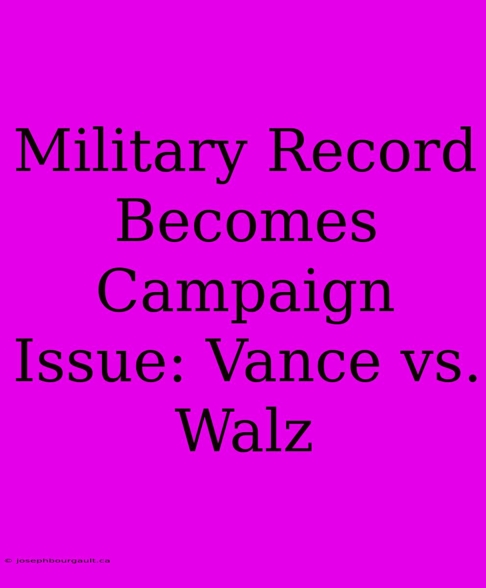 Military Record Becomes Campaign Issue: Vance Vs. Walz