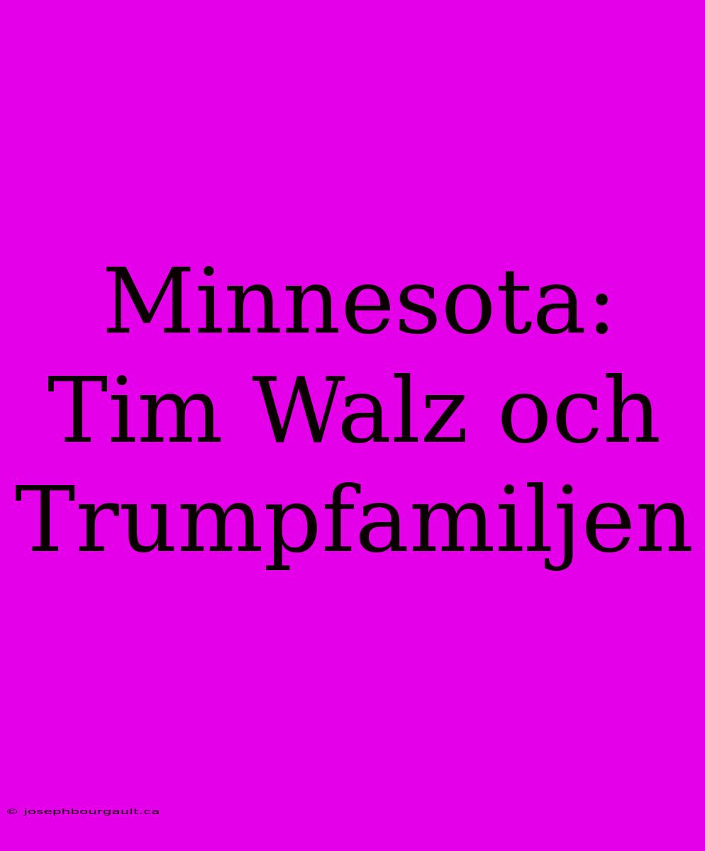 Minnesota: Tim Walz Och Trumpfamiljen