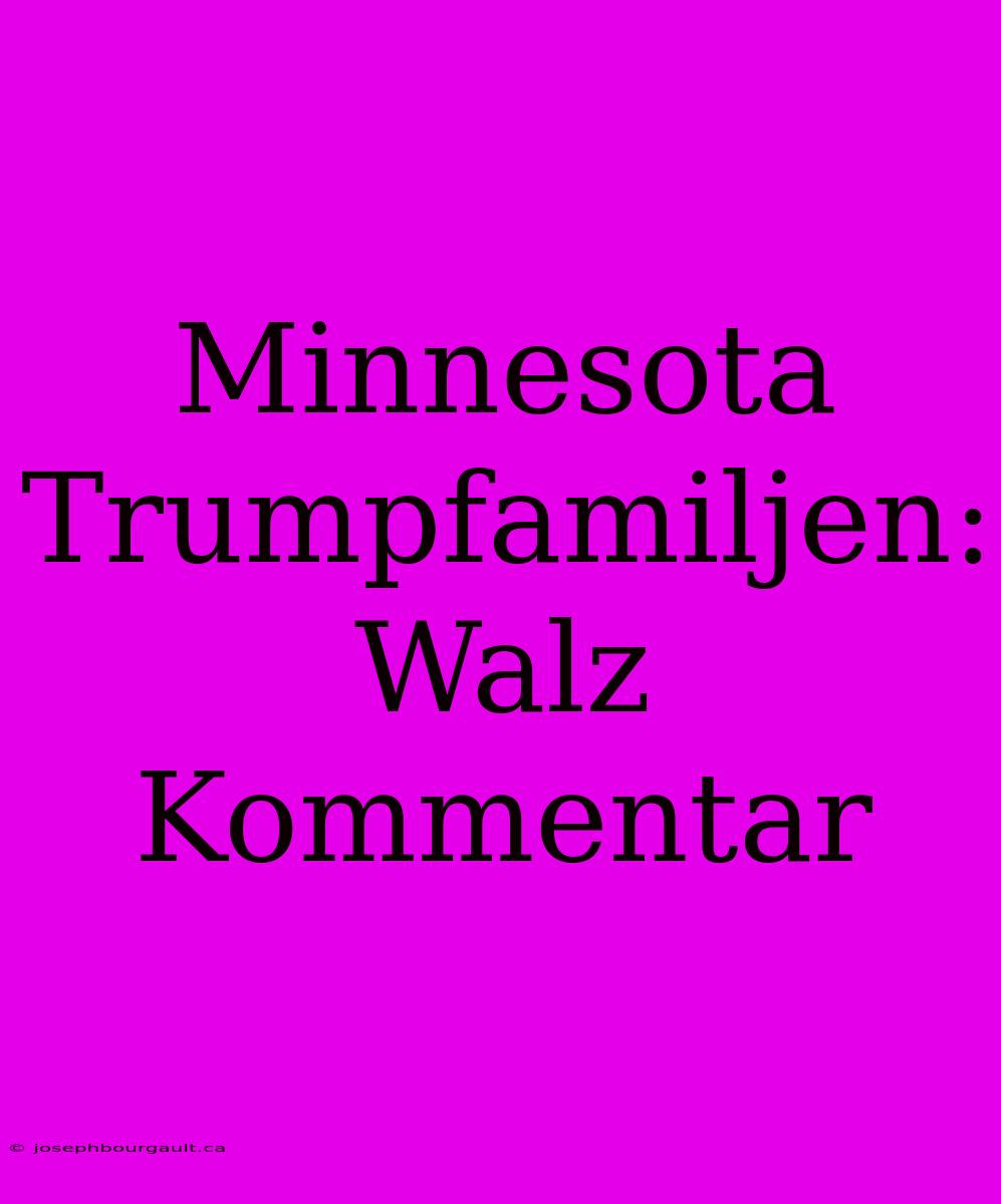 Minnesota Trumpfamiljen: Walz Kommentar