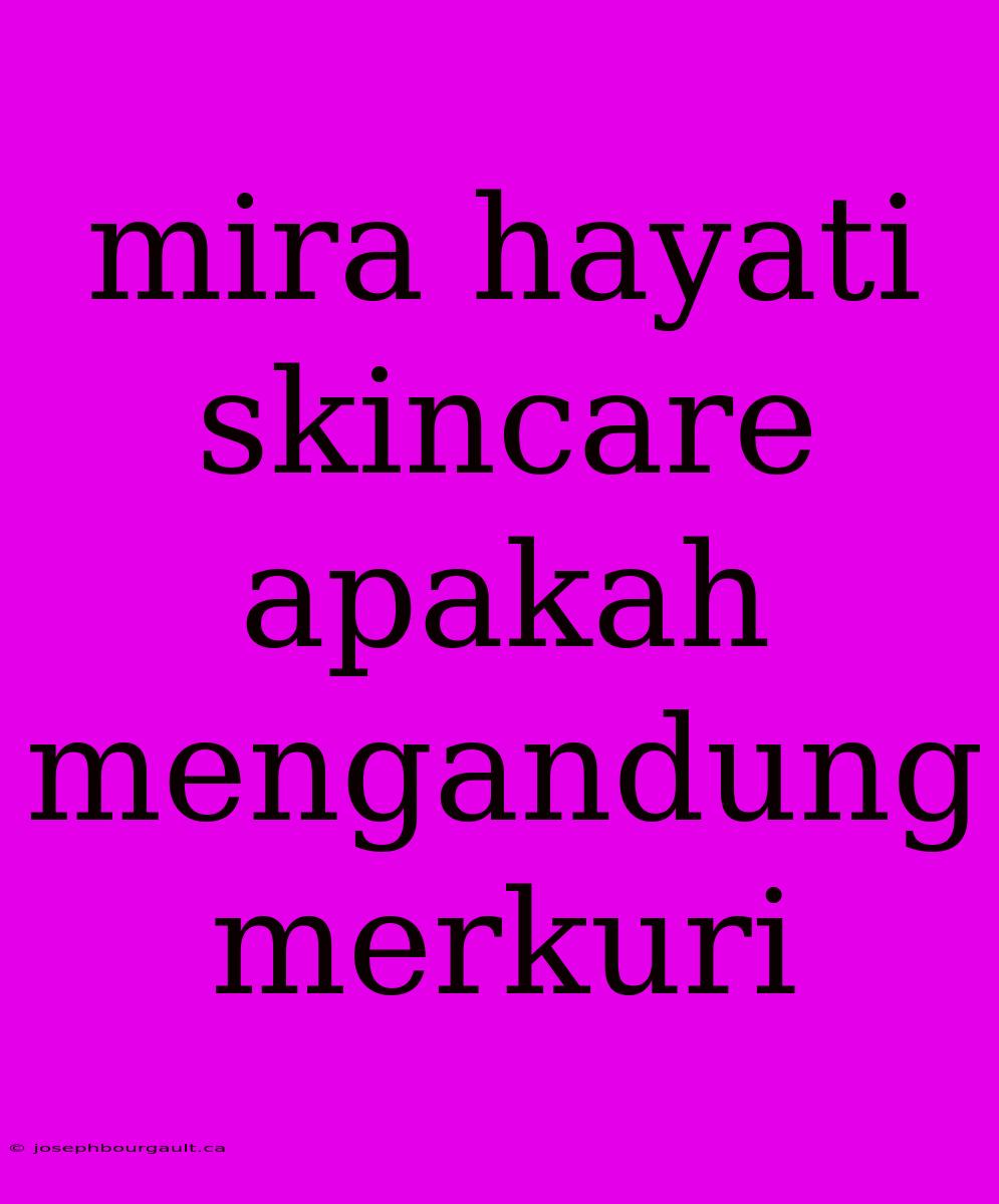 Mira Hayati Skincare Apakah Mengandung Merkuri