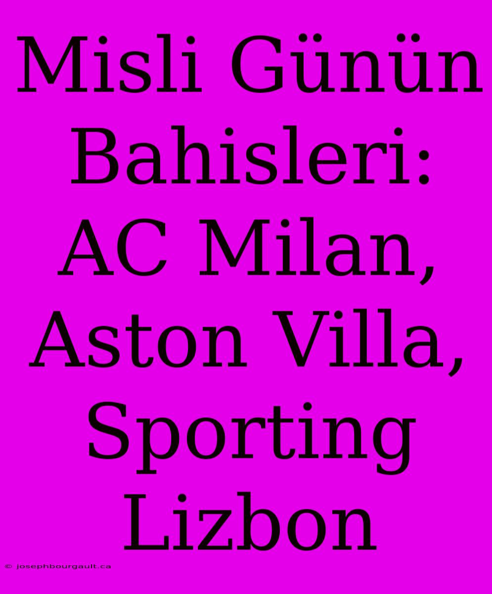 Misli Günün Bahisleri: AC Milan, Aston Villa, Sporting Lizbon