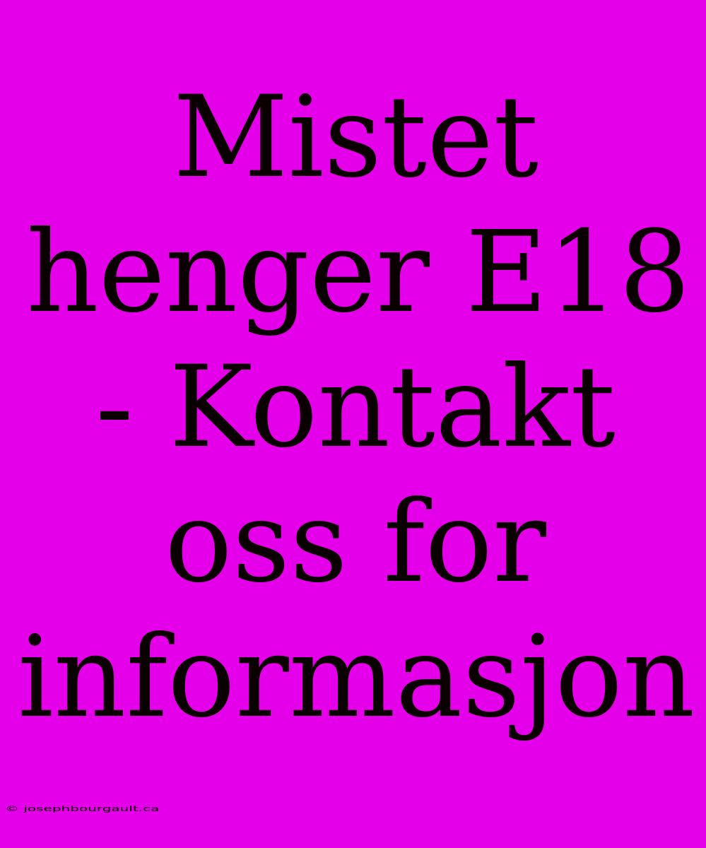 Mistet Henger E18 - Kontakt Oss For Informasjon