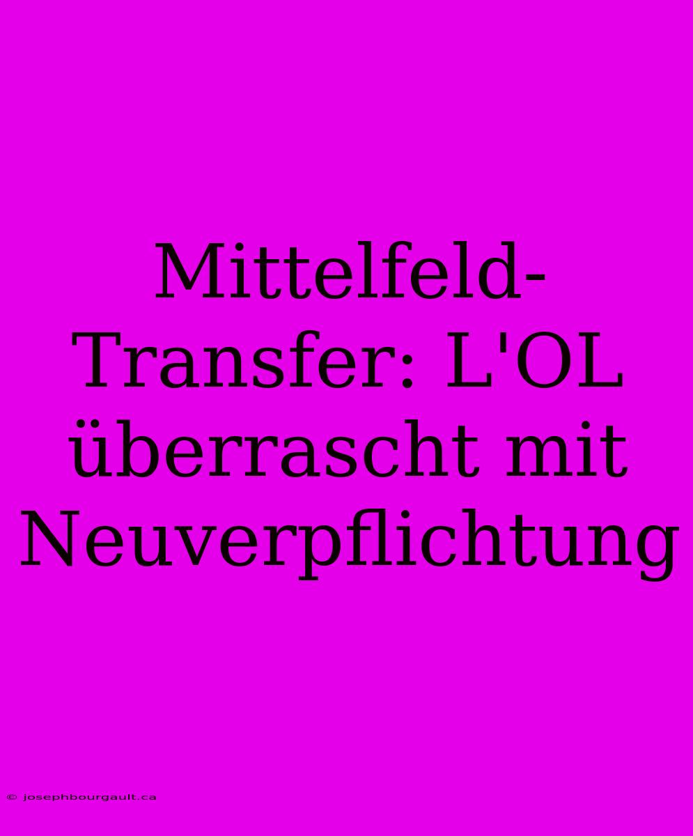 Mittelfeld-Transfer: L'OL Überrascht Mit Neuverpflichtung