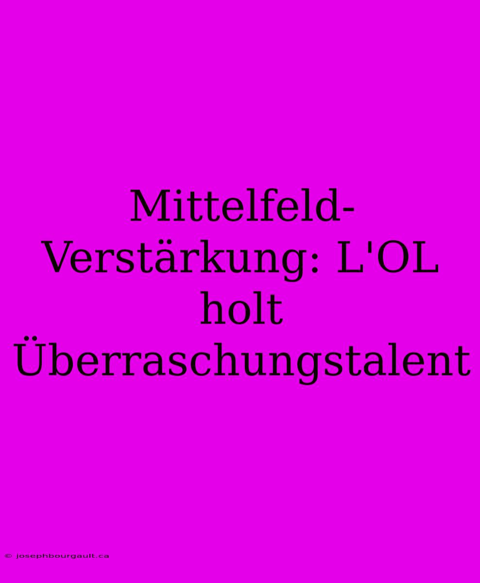 Mittelfeld-Verstärkung: L'OL Holt Überraschungstalent