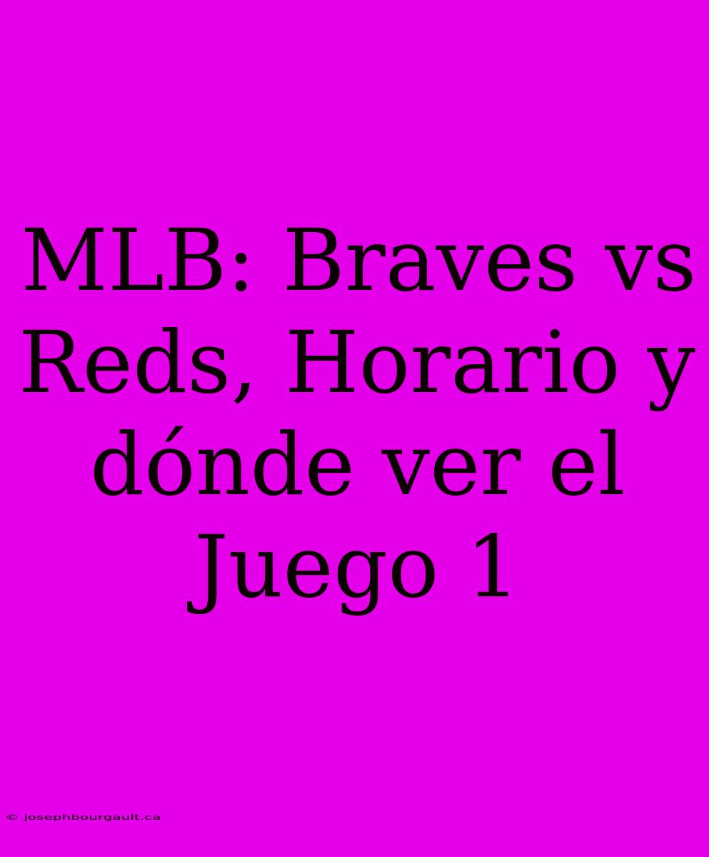 MLB: Braves Vs Reds, Horario Y Dónde Ver El Juego 1