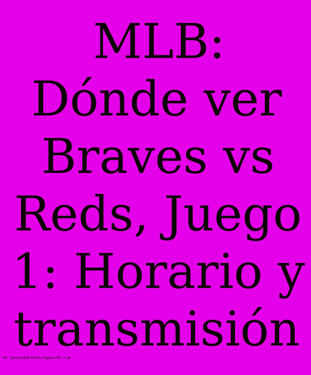 MLB: Dónde Ver Braves Vs Reds, Juego 1: Horario Y Transmisión