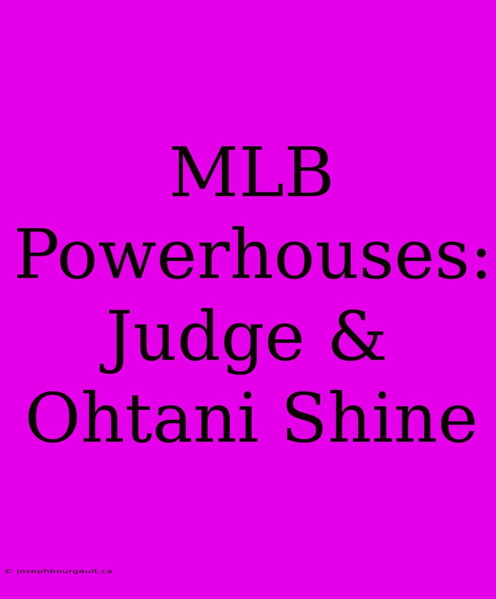 MLB Powerhouses: Judge & Ohtani Shine