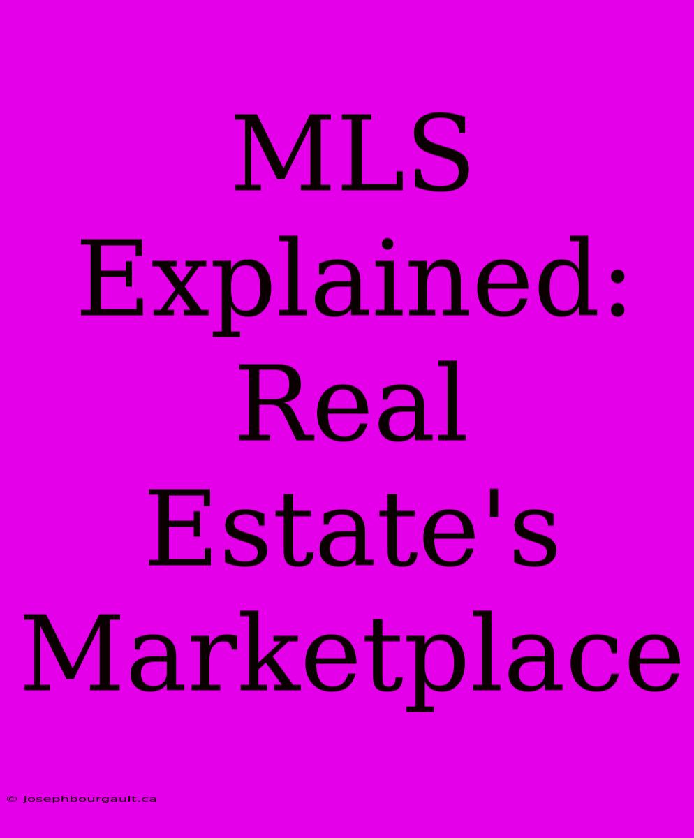 MLS Explained: Real Estate's Marketplace