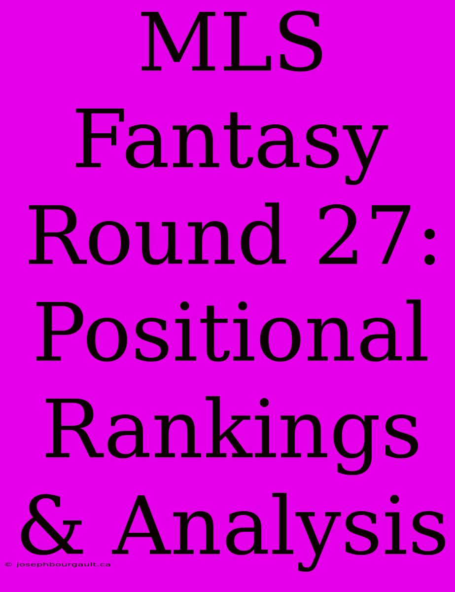 MLS Fantasy Round 27: Positional Rankings & Analysis