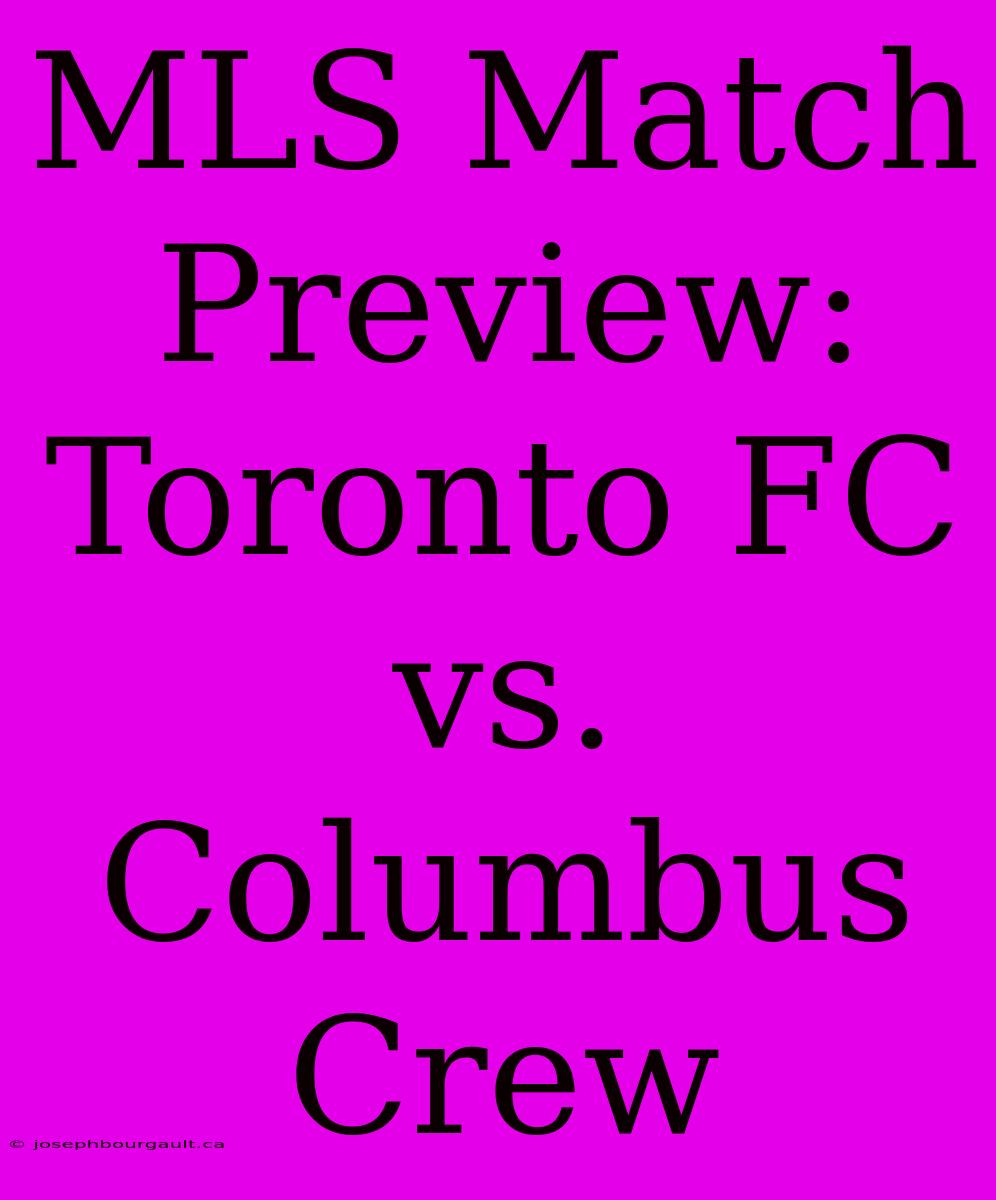 MLS Match Preview: Toronto FC Vs. Columbus Crew