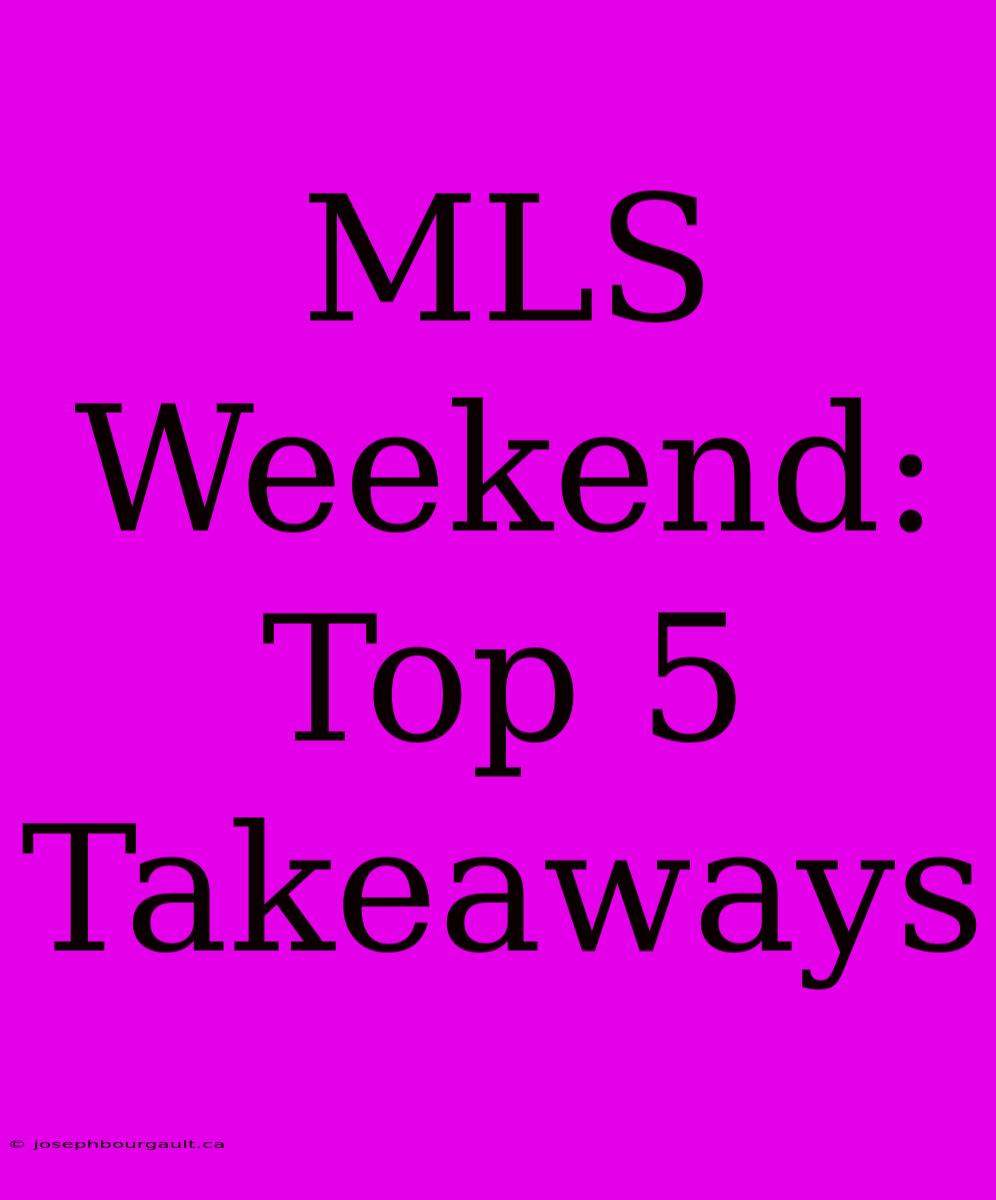 MLS Weekend: Top 5 Takeaways