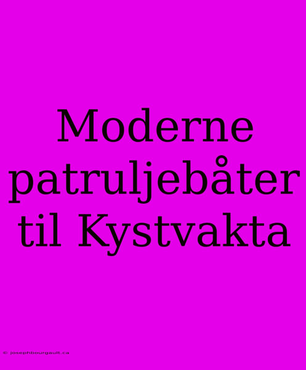 Moderne Patruljebåter Til Kystvakta