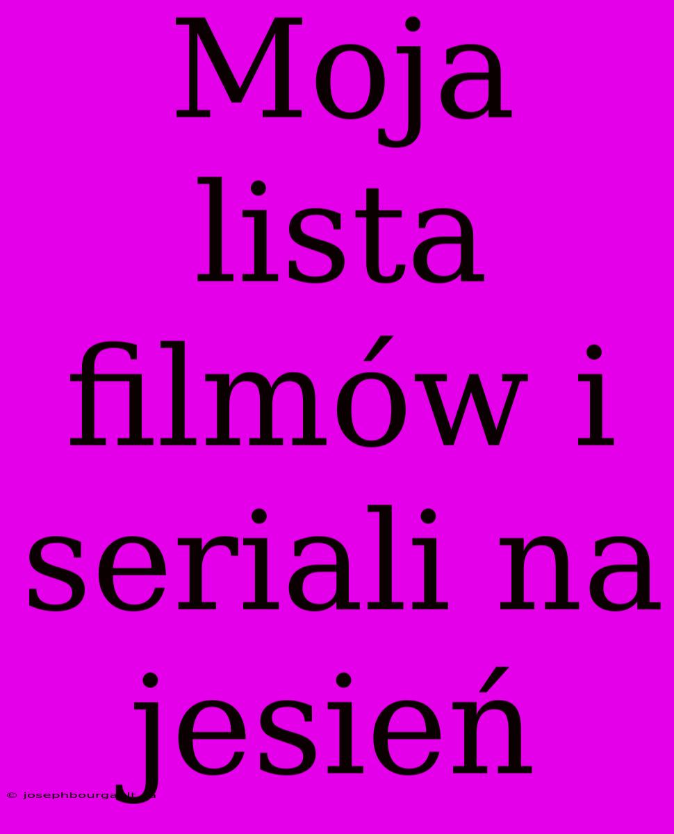 Moja Lista Filmów I Seriali Na Jesień