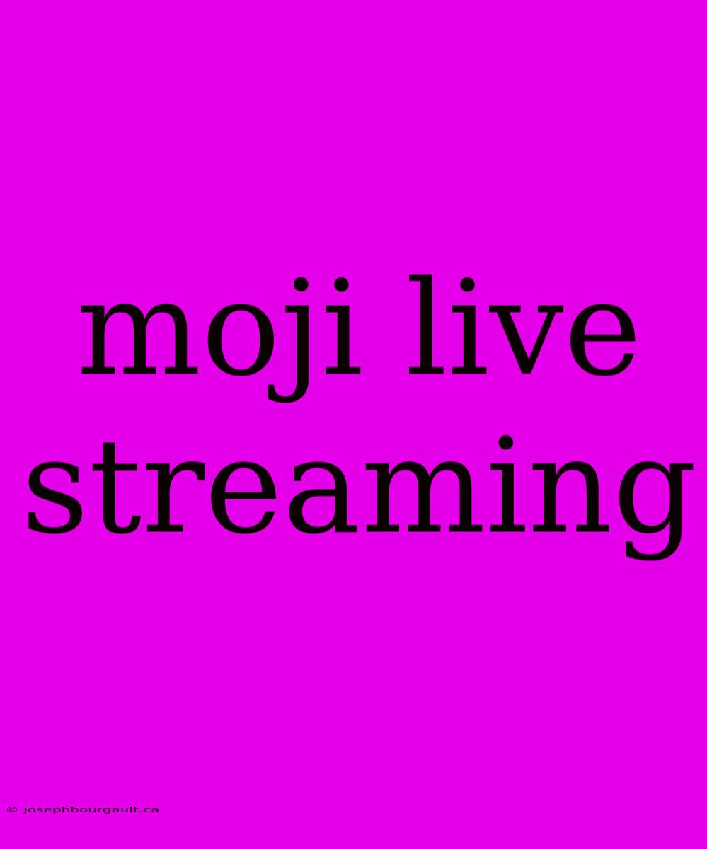 Moji Live Streaming