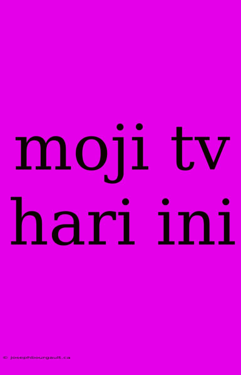 Moji Tv Hari Ini