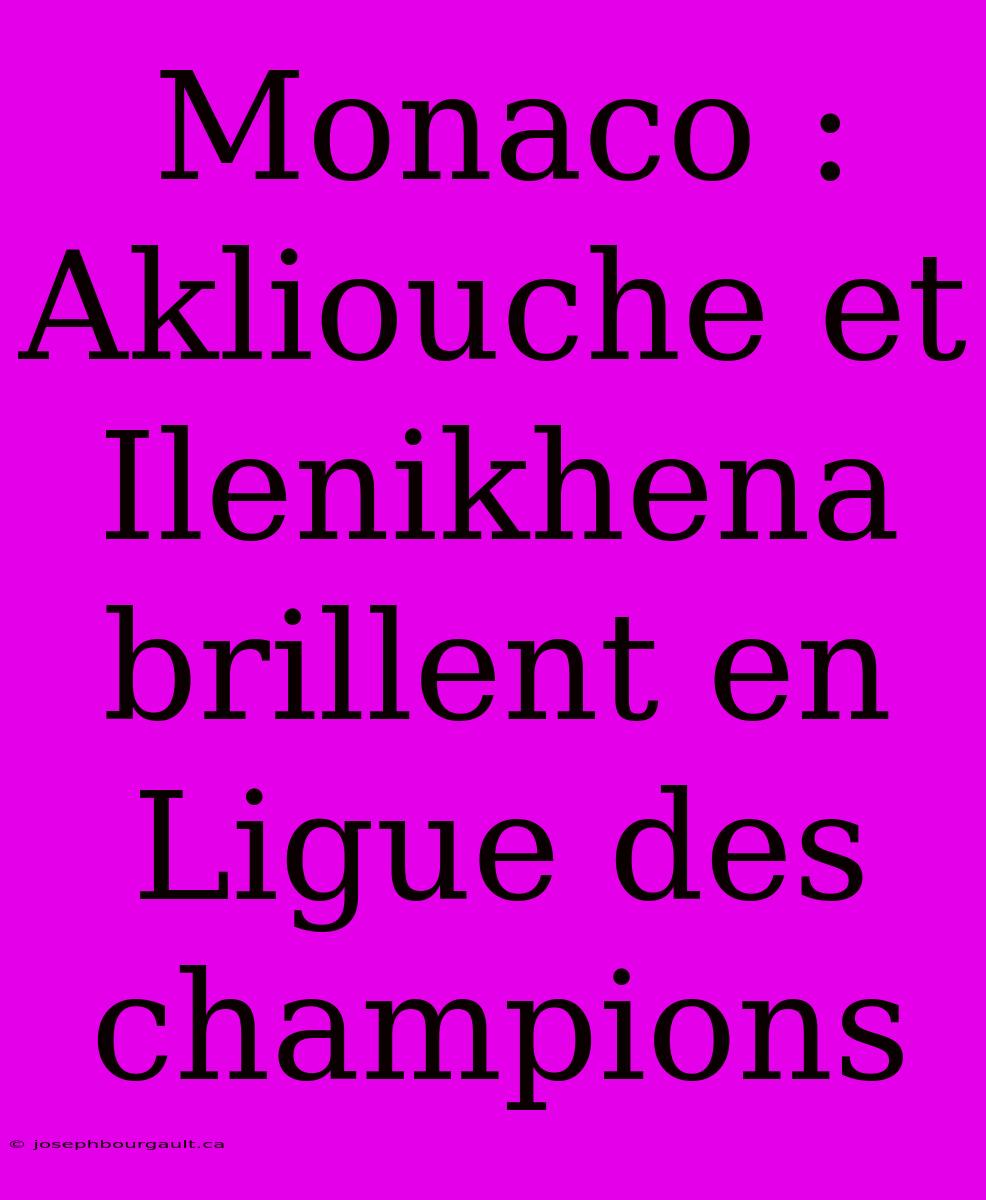 Monaco : Akliouche Et Ilenikhena Brillent En Ligue Des Champions