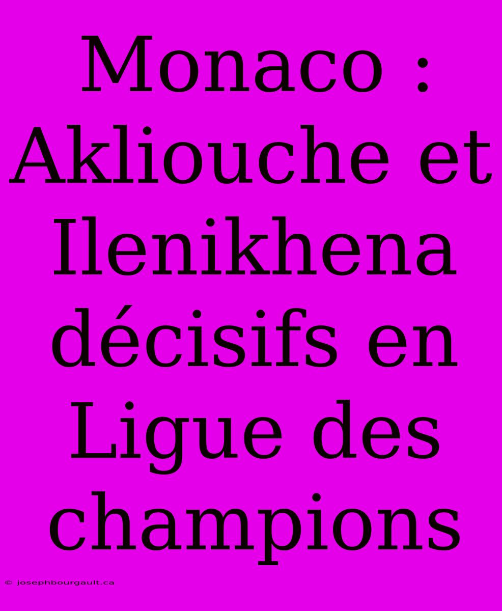 Monaco : Akliouche Et Ilenikhena Décisifs En Ligue Des Champions