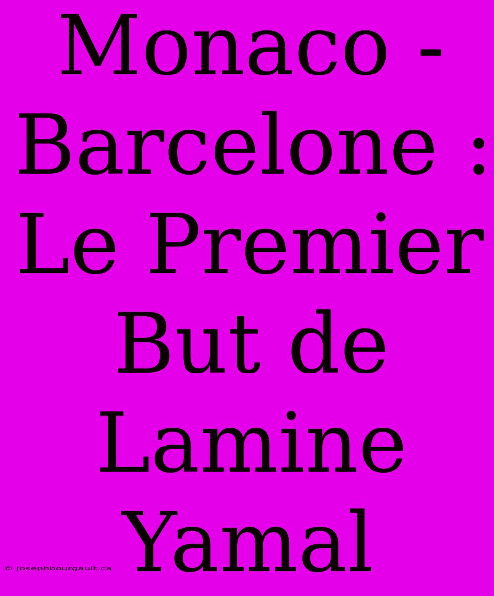 Monaco - Barcelone : Le Premier But De Lamine Yamal