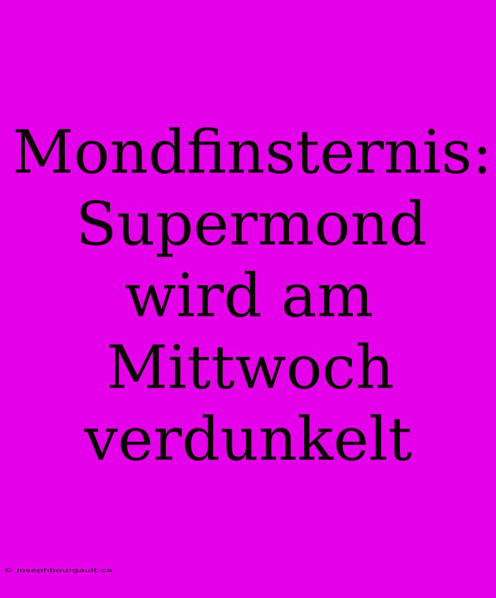 Mondfinsternis: Supermond Wird Am Mittwoch Verdunkelt