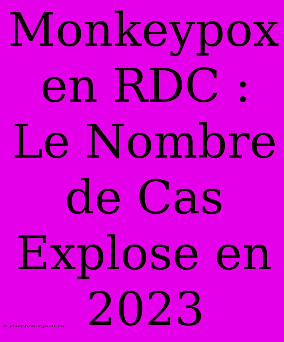 Monkeypox En RDC : Le Nombre De Cas Explose En 2023