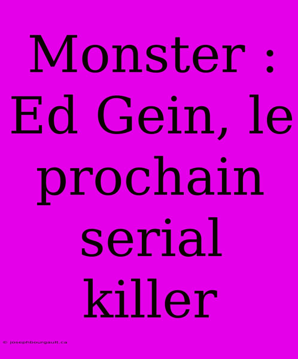 Monster : Ed Gein, Le Prochain Serial Killer