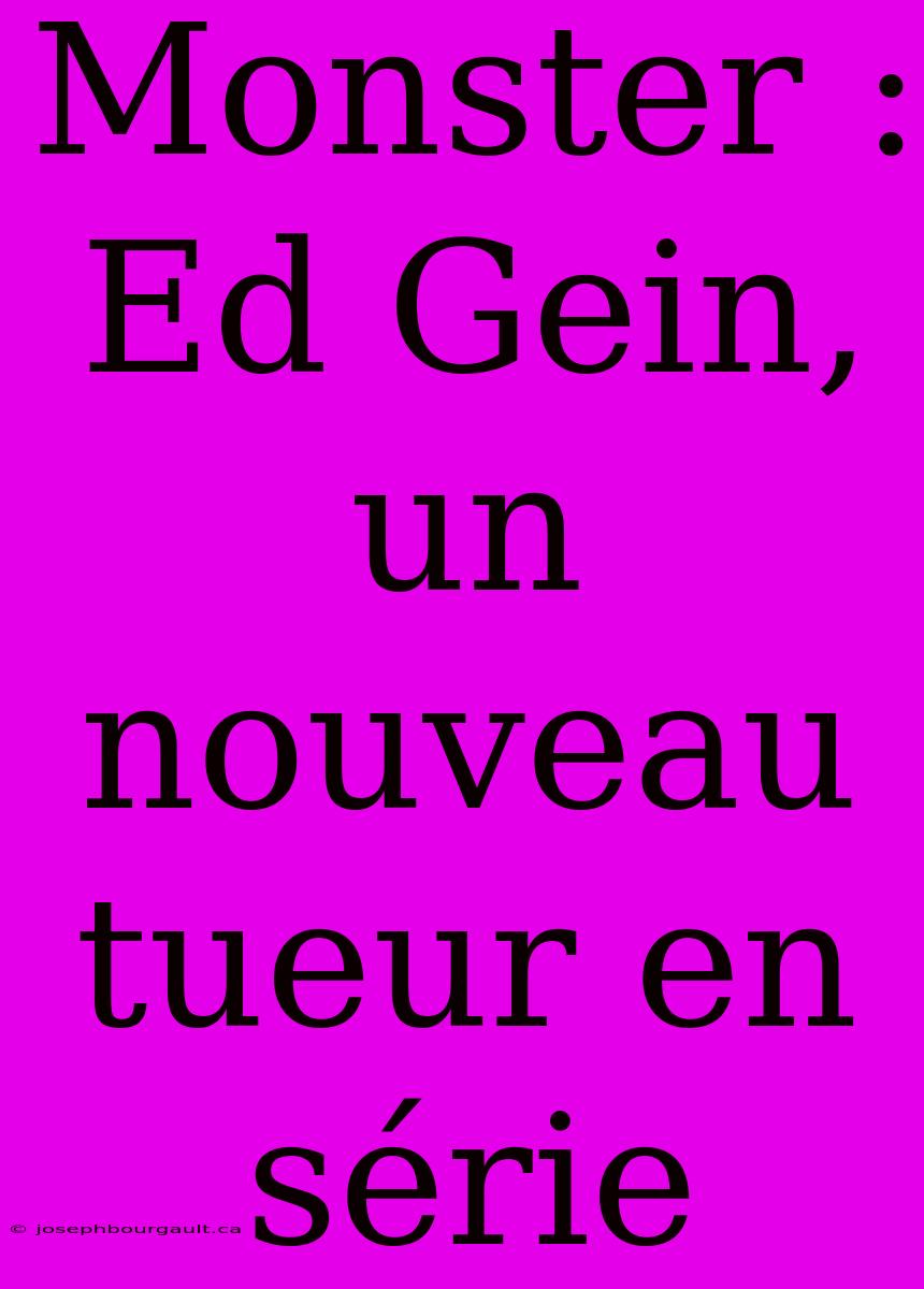 Monster : Ed Gein, Un Nouveau Tueur En Série