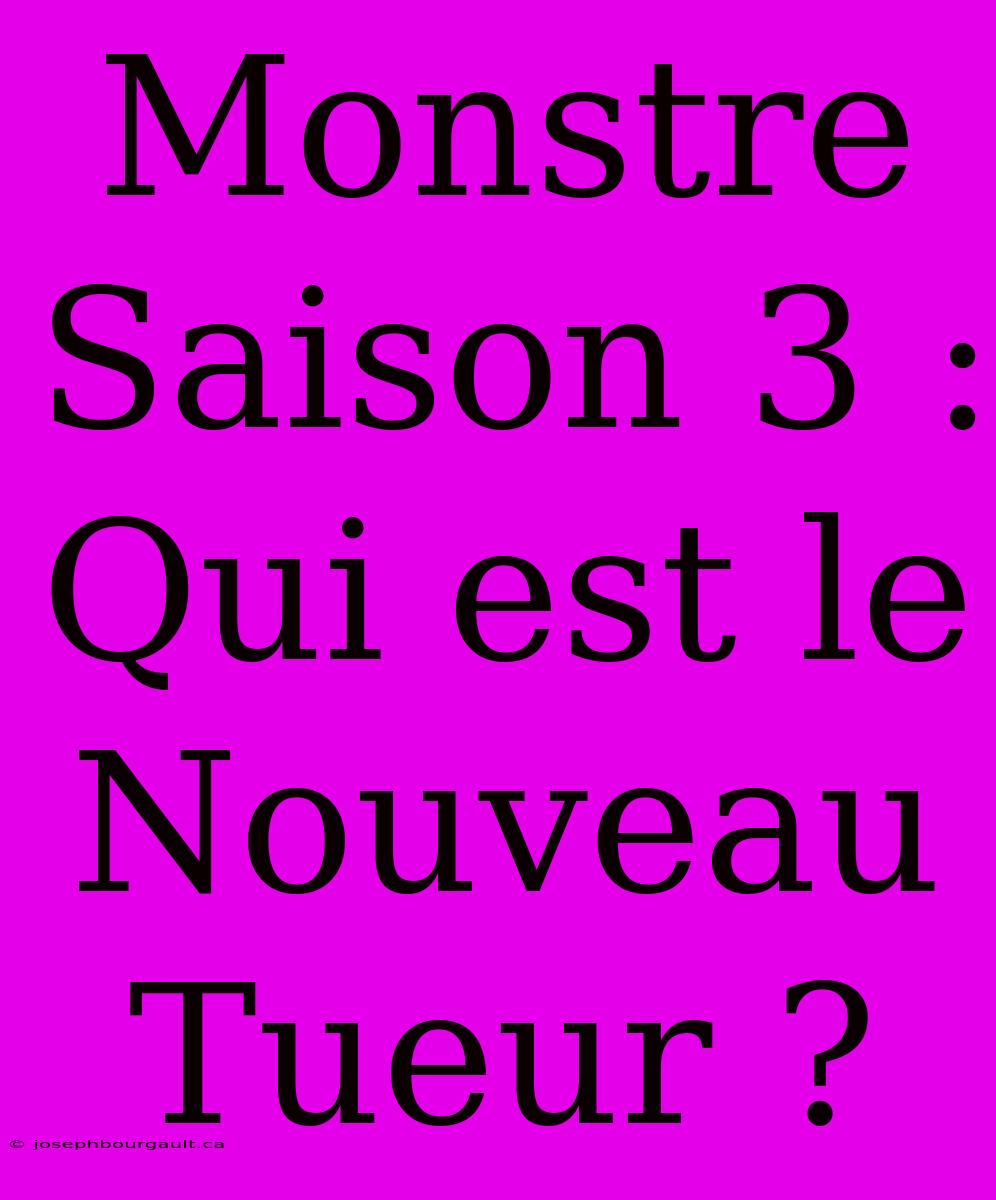 Monstre Saison 3 : Qui Est Le Nouveau Tueur ?