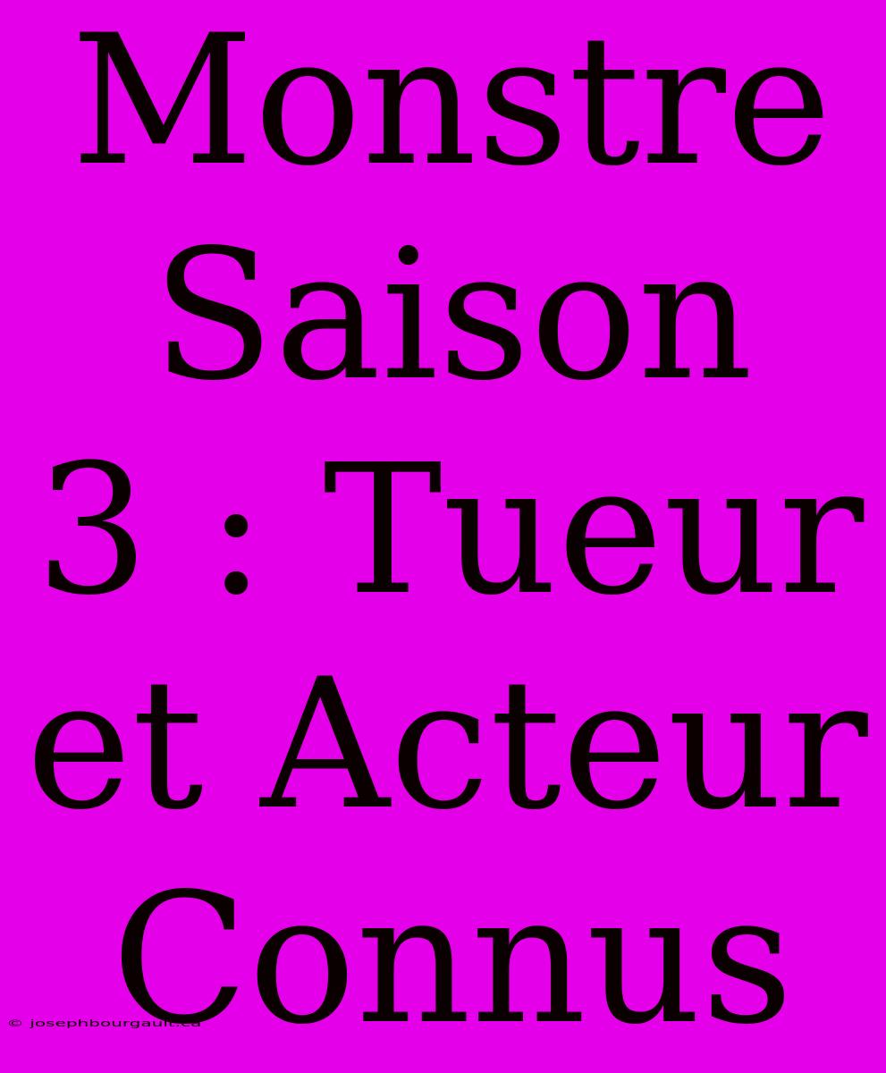 Monstre Saison 3 : Tueur Et Acteur Connus