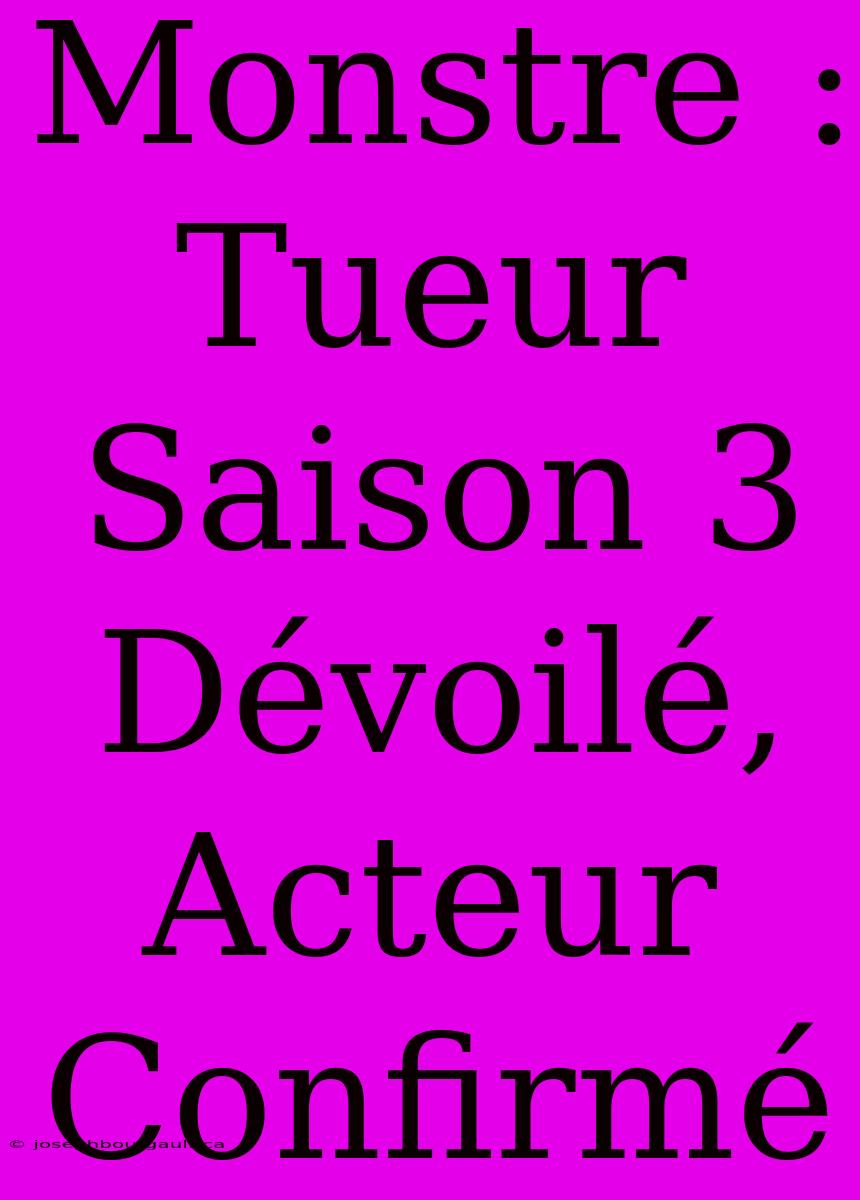 Monstre : Tueur Saison 3 Dévoilé, Acteur Confirmé