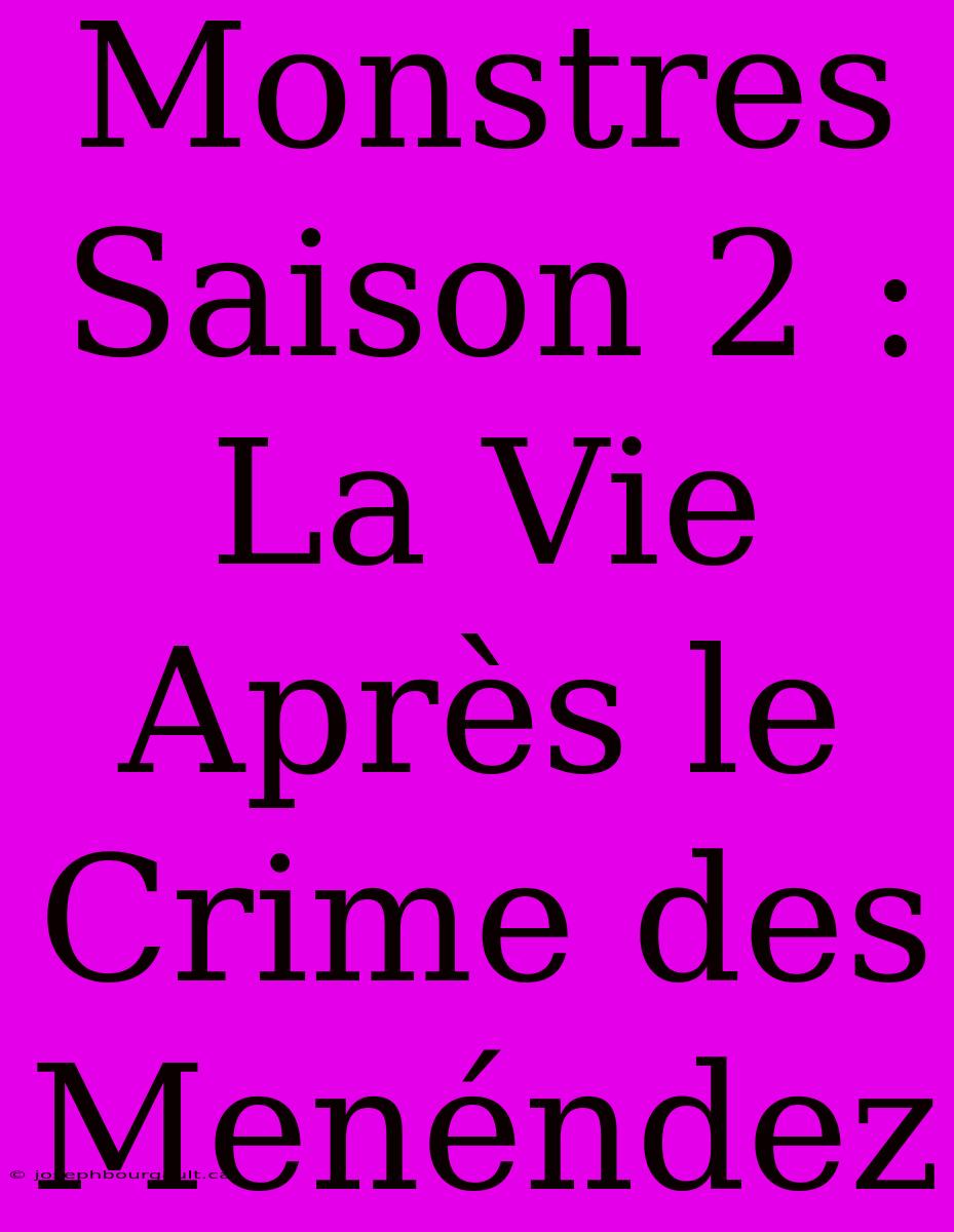 Monstres Saison 2 : La Vie Après Le Crime Des Menéndez