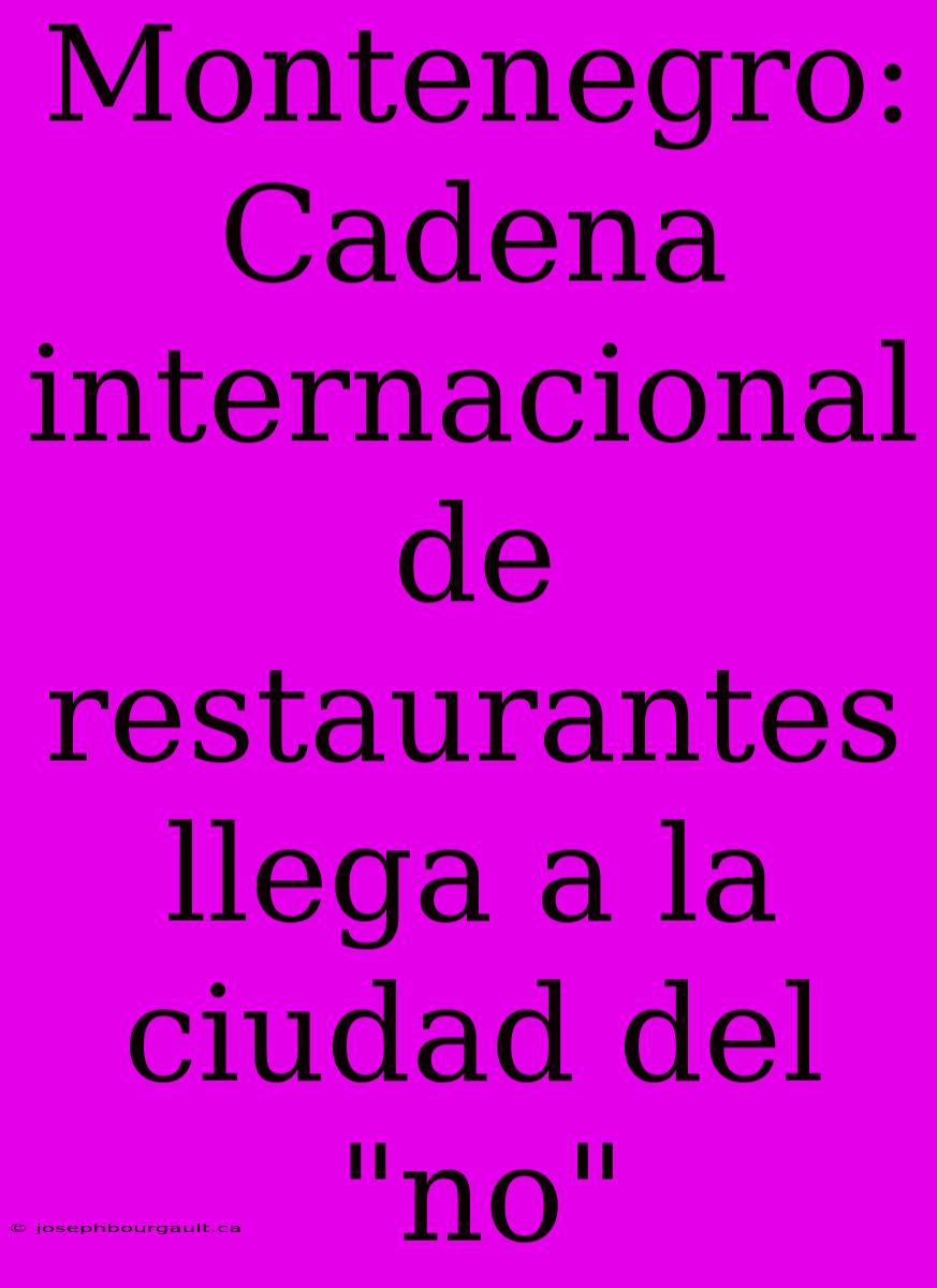 Montenegro: Cadena Internacional De Restaurantes Llega A La Ciudad Del 