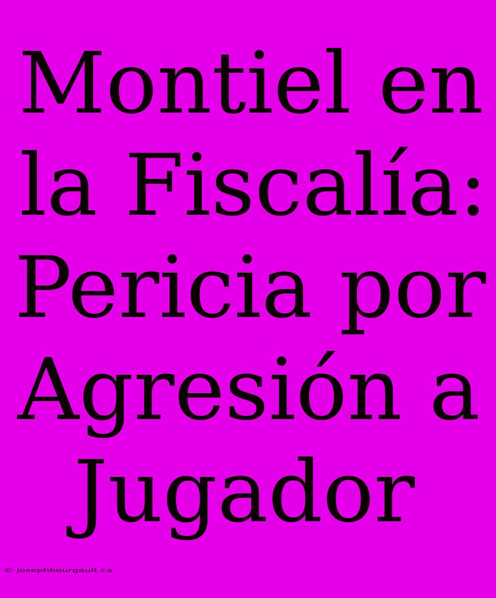 Montiel En La Fiscalía: Pericia Por Agresión A Jugador