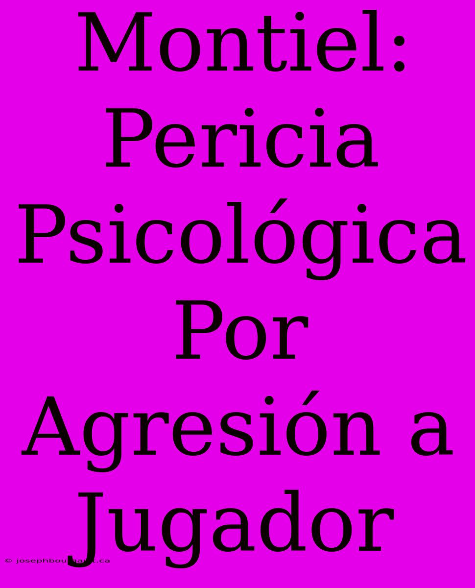 Montiel: Pericia Psicológica Por Agresión A Jugador