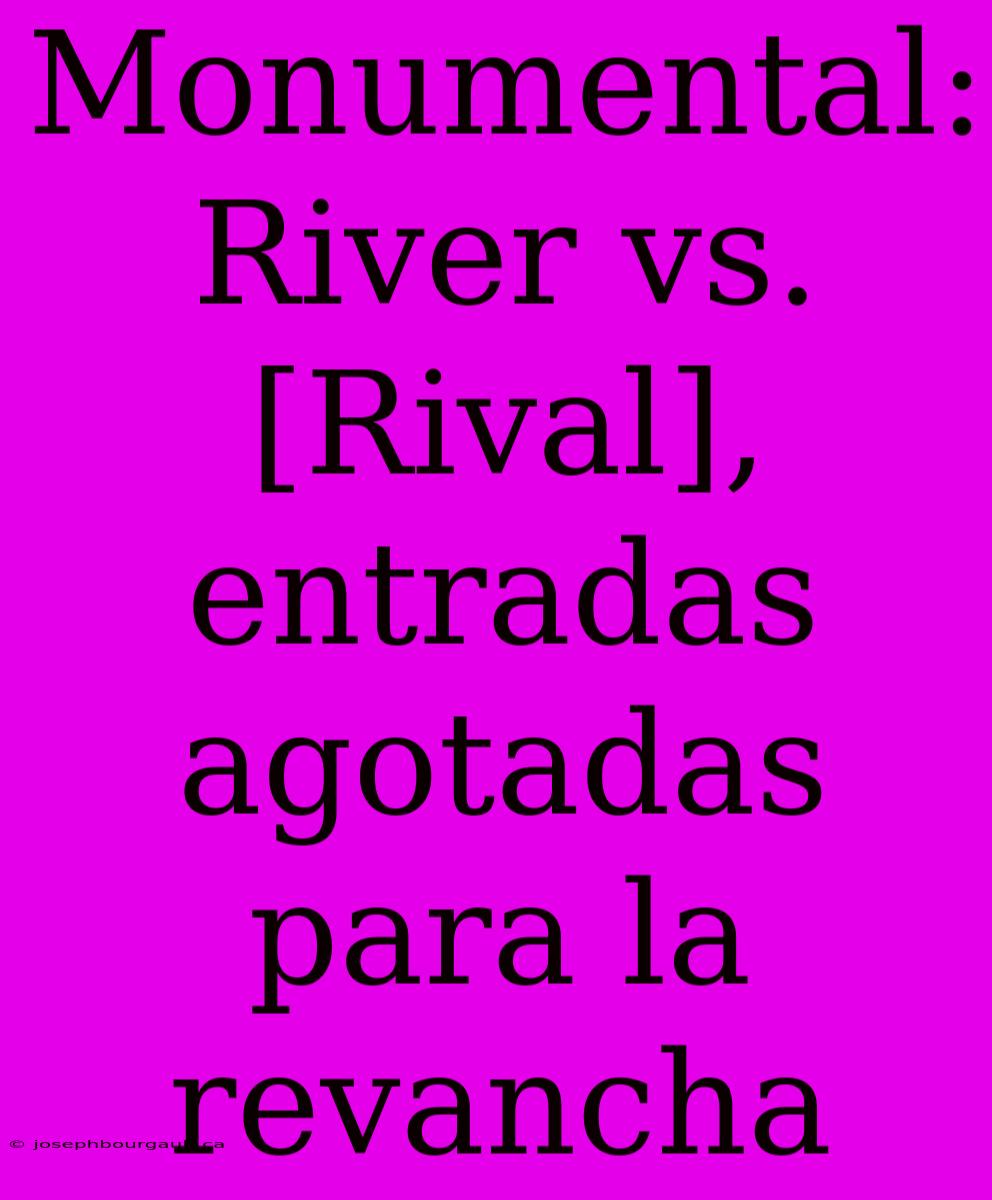 Monumental: River Vs. [Rival], Entradas Agotadas Para La Revancha